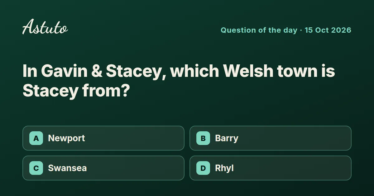 Astuto question card: In Gavin & Stacey, which Welsh town is Stacey from? Options: Newport, Barry, Swansea, Rhyl.